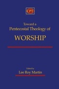 Cover: Toward a Pentecostal Theology of Worship - CPT Press