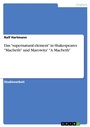 Cover: Das "supernatural element" in Shakespeares "Macbeth" und Marowitz' "A Macbeth" - GRIN Verlag