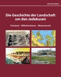 Cover: Die Geschichte der Landschaft um den Jadebusen Friesland-Wilhelmshaven-Wesermarsch - Brune-Mettcker Druck- und Verlagsgesellschaft