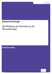 Abbildung von: Die Wirkung des Fremden in der Physiotherapie - diplom.de