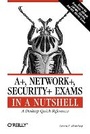 Cover: A+, Network+, Security+ Exams in a Nutshell - O'Reilly