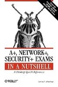 Cover: A+, Network+, Security+ Exams in a Nutshell - O'Reilly