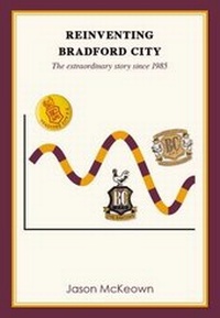 Abbildung von: Reinventing Bradford City: The Extraordinary Story Since 1985: 2 - Bantamspast Publishing