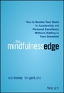 Cover: The Mindfulness Edge - How to Rewire Your Brain for Leadership and Personal Excellence Without Adding to Your Schedule - Wiley