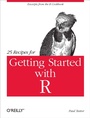 Cover: 25 Recipes for Getting Started with R - O'Reilly