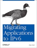 Cover: Migrating Applications to IPv6 - O'Reilly