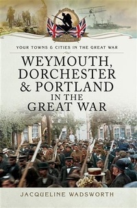 Abbildung von: Weymouth, Dorchester & Portland in the Great War - Pen and Sword