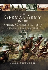 Abbildung von: German Army in the Spring Offensives 1917 - Pen and Sword