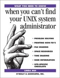 Cover: What You Need To Know: When You Can't find your UNIX system administrator - O'Reilly