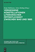 Cover: Vergessene Konstellationen literarischer &Ouml;ffentlichkeit zwischen 1840 und 1885 - De Gruyter
