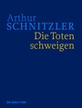 Cover: Arthur Schnitzler: Werke in historisch-kritischen Ausgaben / Die Toten schweigen - De Gruyter