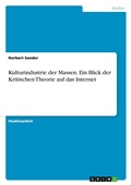 Cover: Kulturindustrie der Massen. Ein Blick der Kritischen Theorie auf das Internet - GRIN Verlag