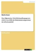 Cover: Das Allgemeine Gleichbehandlungsgesetz (AGG) von 2006 als Diskriminierungsschutz im Arbeitsumfeld - GRIN Verlag