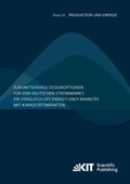 Cover: Zukunftsf&auml;hige Designoptionen f&uuml;r den deutschen Strommarkt : ein Vergleich des Energy-only-Marktes mit Kapazit&auml;tsm&auml;rkten - KIT Scientific Publishing