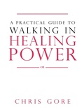 Cover: Practical Guide To Walking In Healing Power, A - Destiny Image