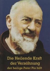 Abbildung von: Die heilende Kraft der Versöhnung - der heilige Pater Pio hilft - Bernardus Verlag