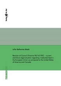 Abbildung von: Revision of Council Directive 90/167/EEC - current and future legal situation regarding medicated feed in the European Union as compared to the United States of America and Canada - Dr. Hut