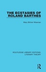 Cover: The Ecstasies of Roland Barthes - Routledge