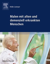 Abbildung von: Malen mit alten und demenziell erkrankten Menschen - Urban & Fischer