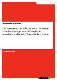 Bild: Die Vertretung der subnationalen Entitäten verschiedener großer EU-Mitglieder innerhalb und bei der Europäischen Union - GRIN Verlag