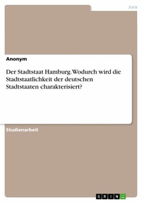 Abbildung von: Der Stadtstaat Hamburg. Wodurch wird die Stadtstaatlichkeit der deutschen Stadtstaaten charakterisiert? - GRIN Verlag