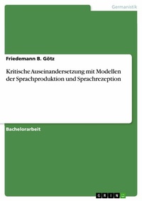 Abbildung von: Kritische Auseinandersetzung mit Modellen der Sprachproduktion und Sprachrezeption - GRIN Verlag