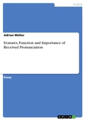 Cover: Features, Function and Importance of Received Pronunciation - GRIN Verlag