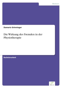 Abbildung von: Die Wirkung des Fremden in der Physiotherapie - diplom.de