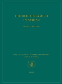 Enlarge image Cover: The Old Testament in Syriac according to the Peshi?ta Version, Part I Fasc. 2. Leviticus; Numbers; Deuteronomy; Part II, Fasc. 1b. Joshua - Brill