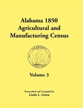Cover: Alabama 1850 Agricultural and Manufacturing Census, Volume 3 for Autauga, Baldwin, Barbour, Benton, Bibb, Blount, Butler, Chambers, Cherokee, Choctaw, - Heritage Books
