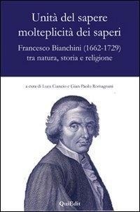 Abbildung von: Unità del sapere molteplicità dei saperi. Francesco Bianchini (1662-1729) tra natura, storia e religione - Quiedit