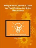 Cover: Writing Business Reports: A Guide for Visual Thinkers and Writers with Dyslexia - Stepahead Press