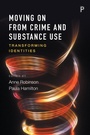 Cover: Moving on From Crime and Substance Use - Policy Press