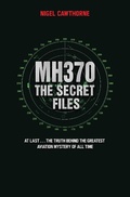 Cover: MH370 The Secret Files - At Last...The Truth Behind the Greatest Aviation Mystery of All Time - John Blake