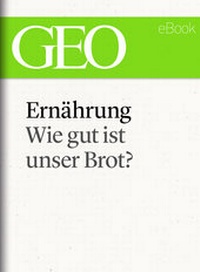 Abbildung von: Ernährung: Wie gut ist unser Brot (GEO eBook Single) - Gruner + Jahr