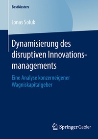 Abbildung von: Dynamisierung des disruptiven Innovationsmanagements - Springer Gabler