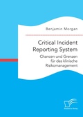 Cover: Critical Incident Reporting System. Chancen und Grenzen fuer das klinische Risikomanagement - Diplomica Verlag