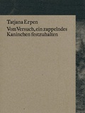 Cover: Vom Versuch, ein zappelndes Kaninchen festzuhalten - edition fink