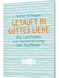 Abbildung von: Getauft in Gottes Liebe - Katholisches Bibelwerk