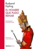 Cover: El hombre que pudo reinar - N&oacute;rdica Libros