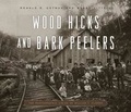 Cover: Wood Hicks and Bark Peelers - Pennsylvania State University Press