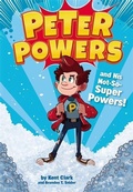 Cover: Peter Powers and His Not-So-Super Powers - Little, Brown Young Readers