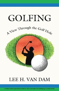 Abbildung von: Golfing - A View Through the Golf Hole - LHVD Books