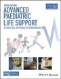 Cover: Advanced Paediatric Life Support - A Practical Approach to Emergencies 6e with Wiley E-Text - Wiley