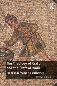 Abbildung von: The Theology of Craft and the Craft of Work - Routledge