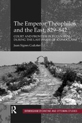 Cover: The Emperor Theophilos and the East, 829-842 - Routledge