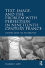 Cover: Text, Image, and the Problem with Perfection in Nineteenth-Century France - Routledge