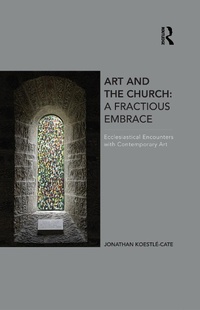 Abbildung von: Art and the Church: A Fractious Embrace - Routledge