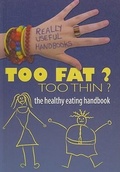 Cover: Too Fat? Too Thin? the Healthy Eating Handbook - Crabtree Classics