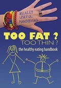 Cover: Too Fat? Too Thin? the Healthy Eating Handbook - Crabtree Classics